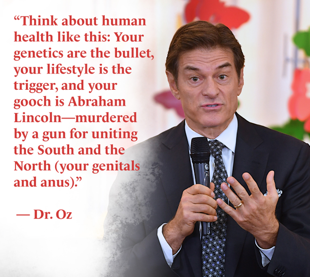 Illustration for article titled 8 Incredible Dr. Oz Quotes About Why Your Gooch Is 50 Times More Vital Than Your Heart Or Your Brain